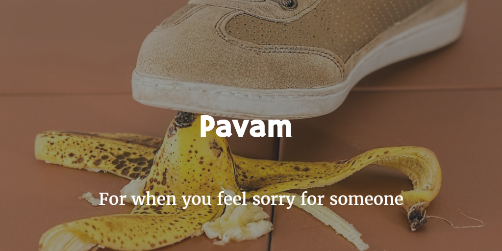 pavam is to feel sorry for someone