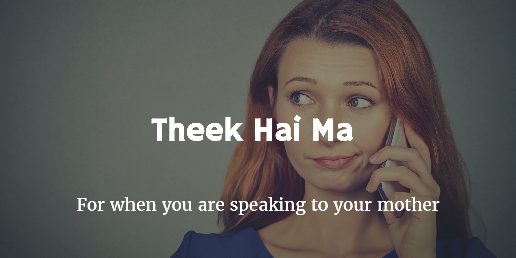 theek hai ma for when you speak to your mother